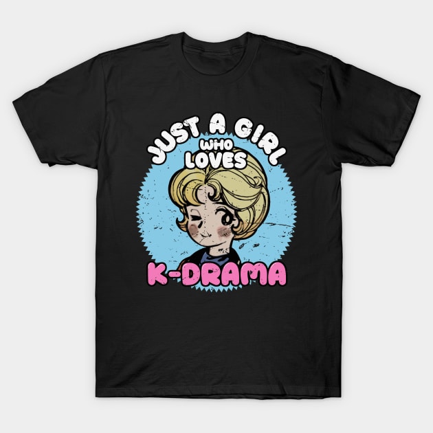 Just A Girl Who Loves KDrama - Otaku Girl Quotes T-Shirt by Issho Ni